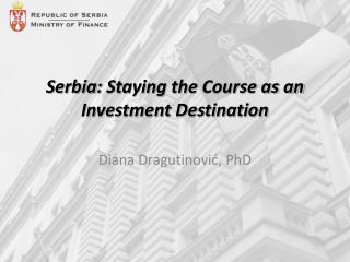 Serbia: Staying the Course as an Investment Destination