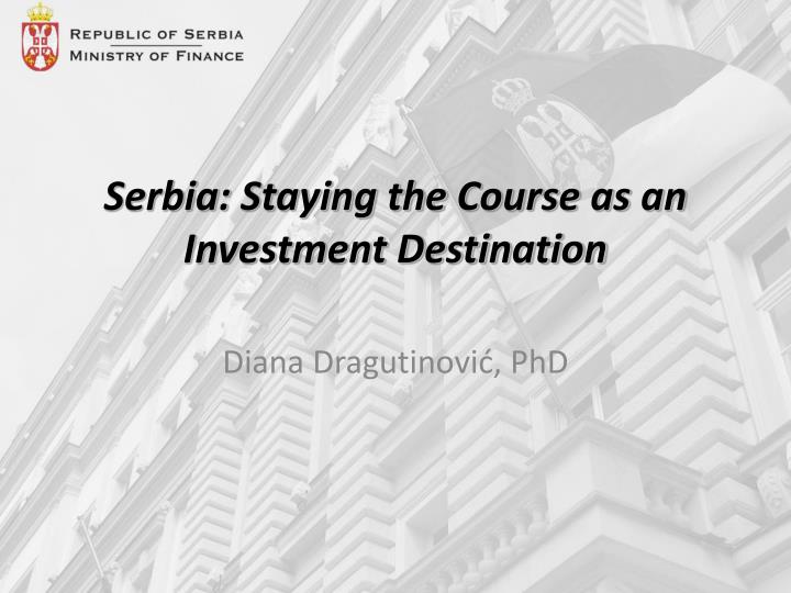 serbia staying the course as an investment destination
