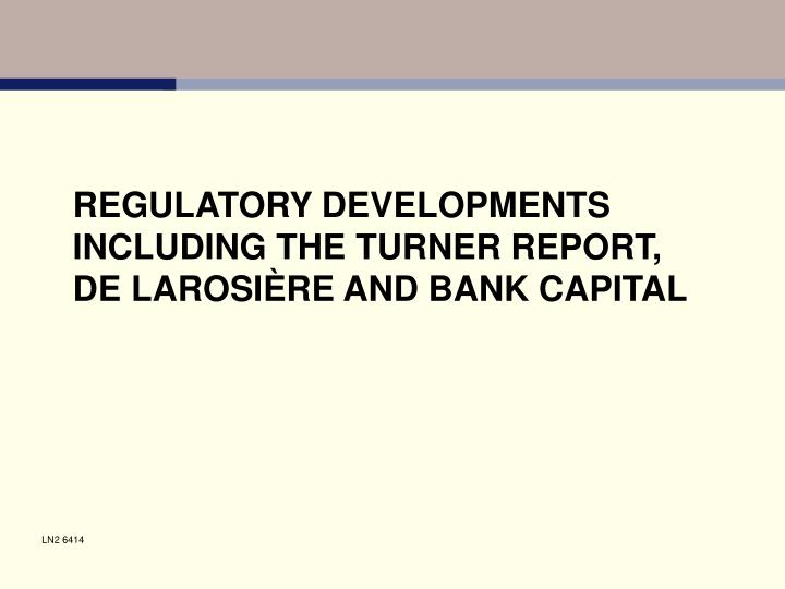 regulatory developments including the turner report de larosi re and bank capital