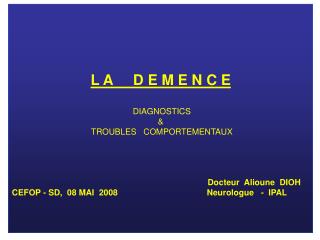 L A D E M E N C E DIAGNOSTICS &amp; TROUBLES COMPORTEMENTAUX Docteur Alioune DIOH CEFOP - SD, 08 MAI 2008
