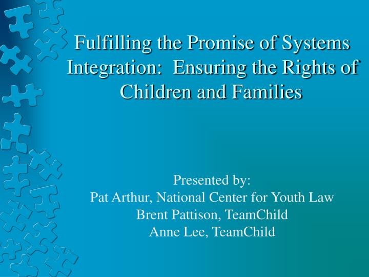 fulfilling the promise of systems integration ensuring the rights of children and families