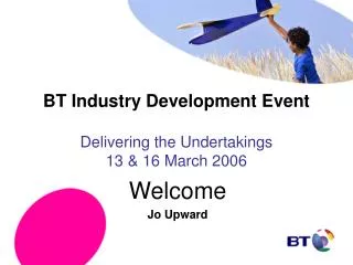 BT Industry Development Event Delivering the Undertakings 13 &amp; 16 March 2006
