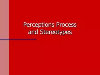 Perceptions Process and Stereotypes