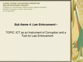 Sub theme 4: Law Enforcement – TOPIC: ICT as an Instrument of Corruption and a Tool for Law Enforcement