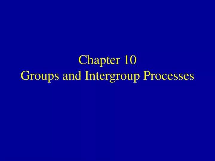 chapter 10 groups and intergroup processes
