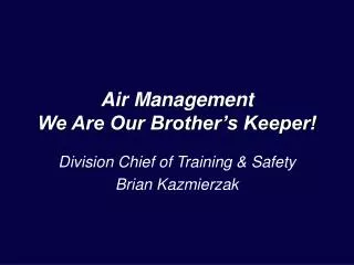 Air Management We Are Our Brother’s Keeper!