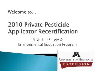 Welcome to… 2010 Private Pesticide Applicator Recertification