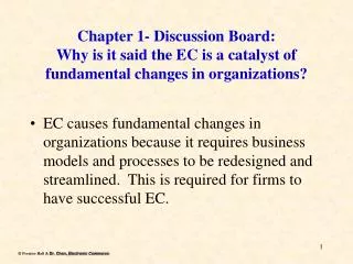 Chapter 1- Discussion Board: Why is it said the EC is a catalyst of fundamental changes in organizations?