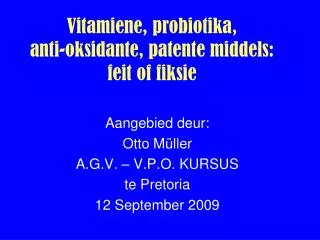 Vitamiene , probiotika , anti- oksidante , patente middels : feit of fiksie