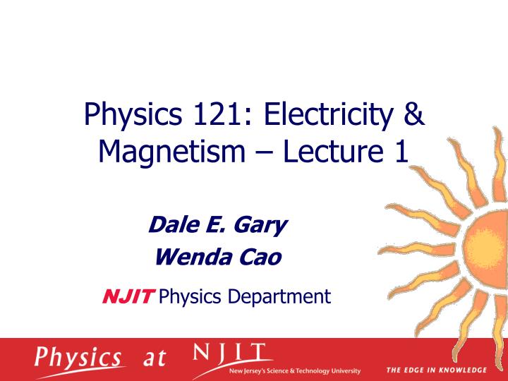 physics 121 electricity magnetism lecture 1