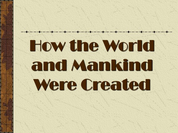 how the world and mankind were created