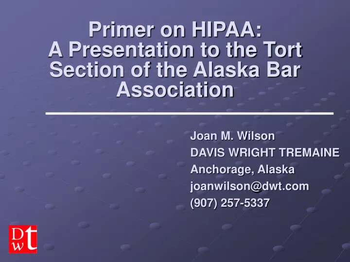 primer on hipaa a presentation to the tort section of the alaska bar association
