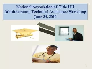 National Association of Title IIII Administrators Technical Assistance Workshop June 24, 2010