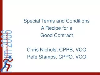 Special Terms and Conditions A Recipe for a Good Contract Chris Nichols, CPPB, VCO Pete Stamps, CPPO, VCO