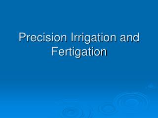 Precision Irrigation and Fertigation