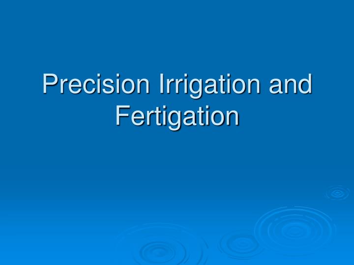 precision irrigation and fertigation