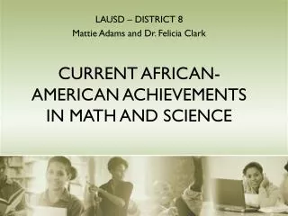 CURRENT AFRICAN-AMERICAN ACHIEVEMENTS IN MATH AND SCIENCE