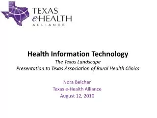 Health Information Technology The Texas Landscape Presentation to Texas Association of Rural Health Clinics