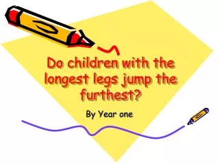 Do children with the longest legs jump the furthest?
