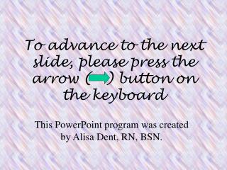 To advance to the next slide, please press the arrow ( ) button on the keyboard
