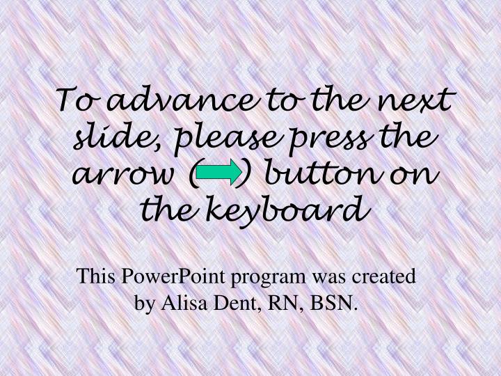 to advance to the next slide please press the arrow button on the keyboard