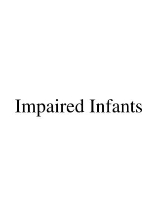 Impaired Infants