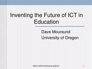 Inventing the Future of ICT in Education