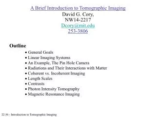 A Brief Introduction to Tomographic Imaging David G. Cory, NW14-2217 Dcory@mit 253-3806