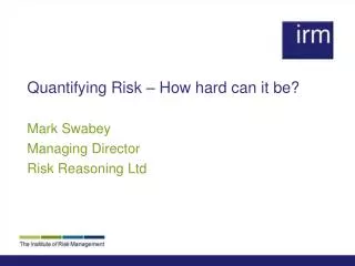 Quantifying Risk – How hard can it be?