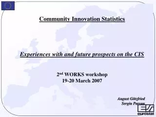 Community Innovation Statistics Experiences with and future prospects on the CIS 2 nd WORKS workshop 19-20 March 2007 A