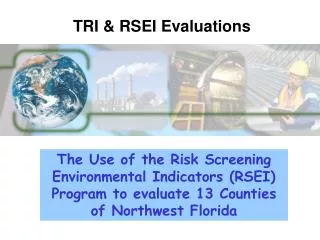 The Use of the Risk Screening Environmental Indicators (RSEI) Program to evaluate 13 Counties of Northwest Florida