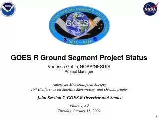 GOES R Ground Segment Project Status Vanessa Griffin, NOAA/NESDIS Project Manager