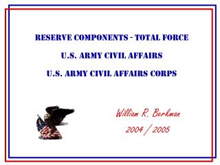 Reserve Components - Total Force U.S. Army Civil Affairs U.S. Army Civil Affairs Corps