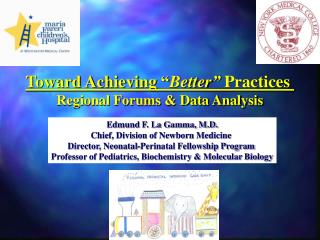 Edmund F. La Gamma, M.D. Chief, Division of Newborn Medicine Director, Neonatal-Perinatal Fellowship Program