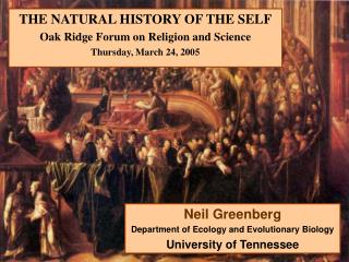 THE NATURAL HISTORY OF THE SELF Oak Ridge Forum on Religion and Science Thursday, March 24, 2005