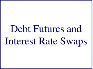 Debt Futures and Interest Rate Swaps