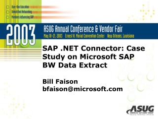 SAP .NET Connector: Case Study on Microsoft SAP BW Data Extract Bill Faison bfaison@microsoft