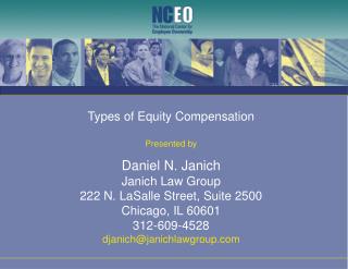 Types of Equity Compensation Presented by Daniel N. Janich Janich Law Group 222 N. LaSalle Street, Suite 2500 Chicago, I
