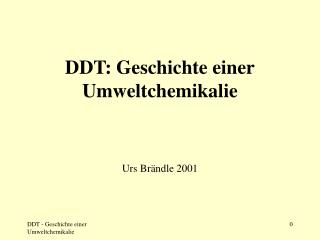 DDT: Geschichte einer Umweltchemikalie Urs Brändle 2001