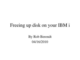 Freeing up disk on your IBM i