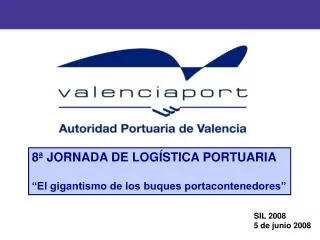 8ª JORNADA DE LOGÍSTICA PORTUARIA “El gigantismo de los buques portacontenedores ”