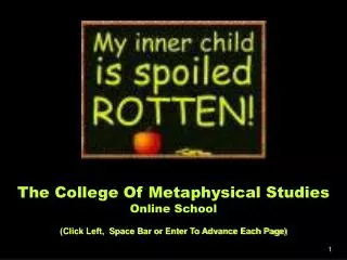 The College Of Metaphysical Studies Online School (Click Left, Space Bar or Enter To Advance Each Page)
