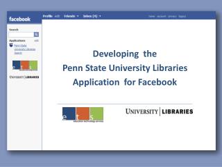 Developing the Penn State University Libraries Application for Facebook
