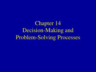Chapter 14 Decision-Making and Problem-Solving Processes