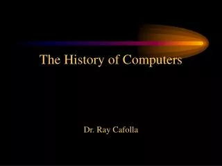 The History of Computers Dr. Ray Cafolla
