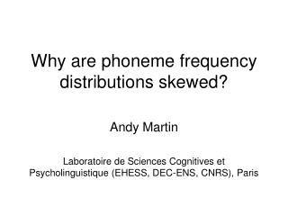 Why are phoneme frequency distributions skewed?