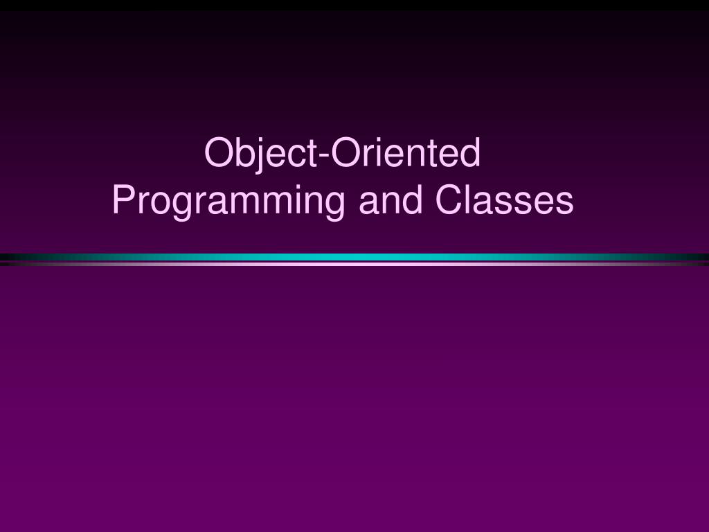 PPT - Object-Oriented Programming and Classes PowerPoint Presentation ...
