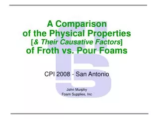 A Comparison of the Physical Properties [ &amp; Their Causative Factors ] of Froth vs. Pour Foams CPI 2008 - San Anton