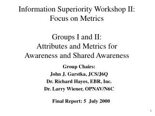 Information Superiority Workshop II: Focus on Metrics Groups I and II: Attributes and Metrics for Awareness and Share