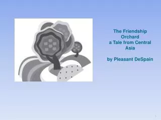 The Friendship Orchard a Tale from Central Asia by Pleasant DeSpain